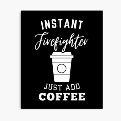 Instant Firefighter Just Add Coffee Poster