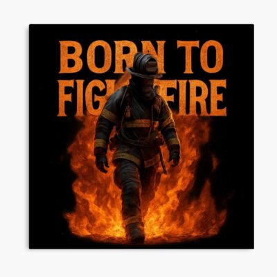 Born To Fight Firefighter In Flames Poster