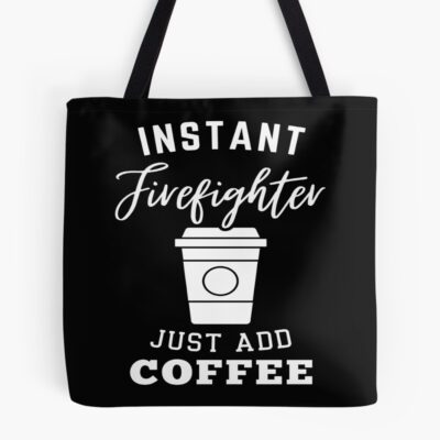 Instant Firefighter Just Add Coffee Tote Bag
